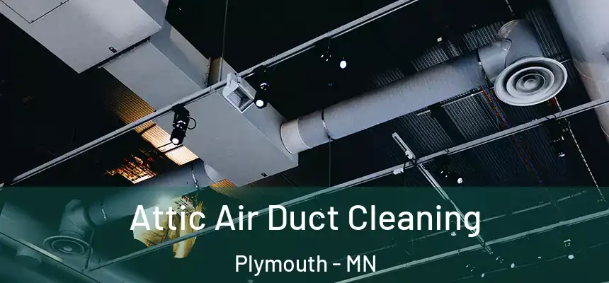 Attic Air Duct Cleaning Plymouth - MN