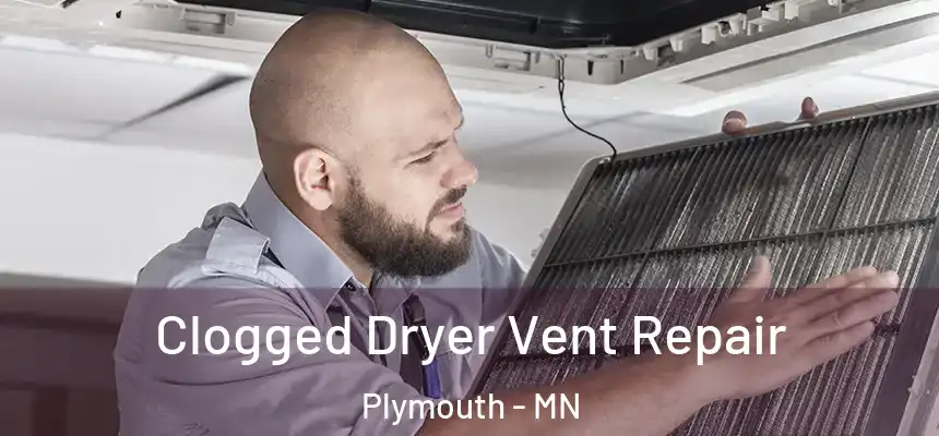 Clogged Dryer Vent Repair Plymouth - MN