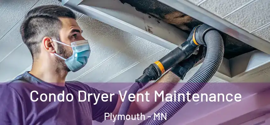 Condo Dryer Vent Maintenance Plymouth - MN