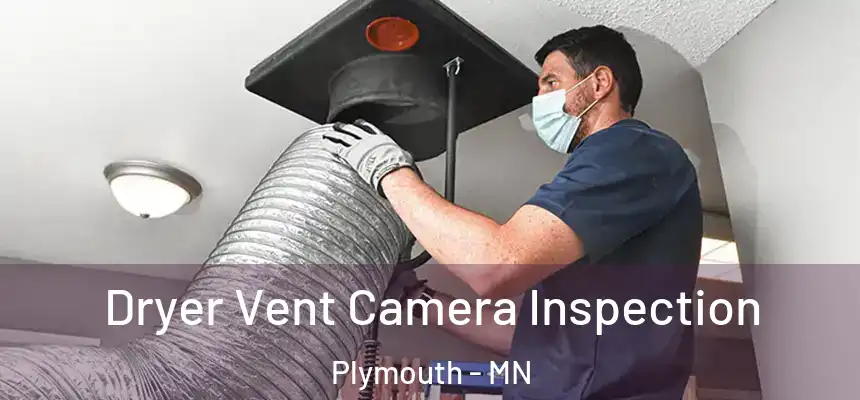Dryer Vent Camera Inspection Plymouth - MN