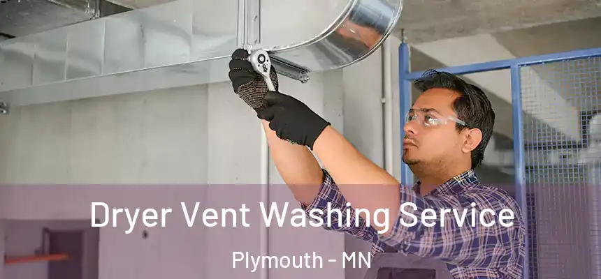Dryer Vent Washing Service Plymouth - MN