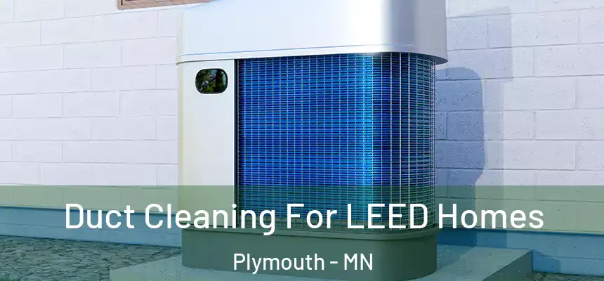 Duct Cleaning For LEED Homes Plymouth - MN