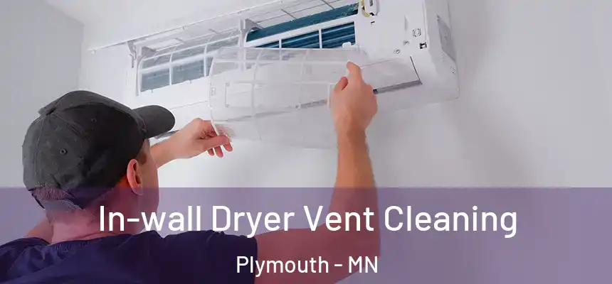 In-wall Dryer Vent Cleaning Plymouth - MN
