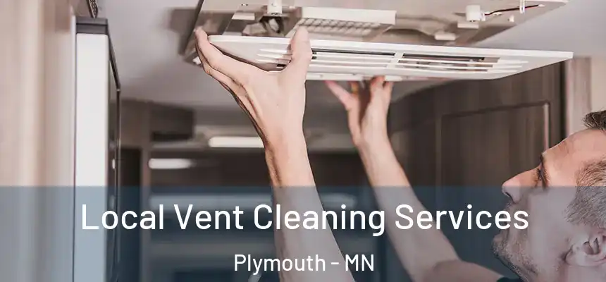 Local Vent Cleaning Services Plymouth - MN