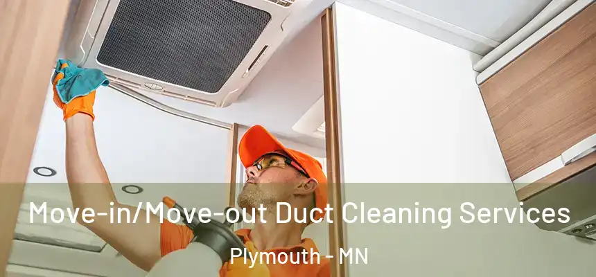 Move-in/Move-out Duct Cleaning Services Plymouth - MN