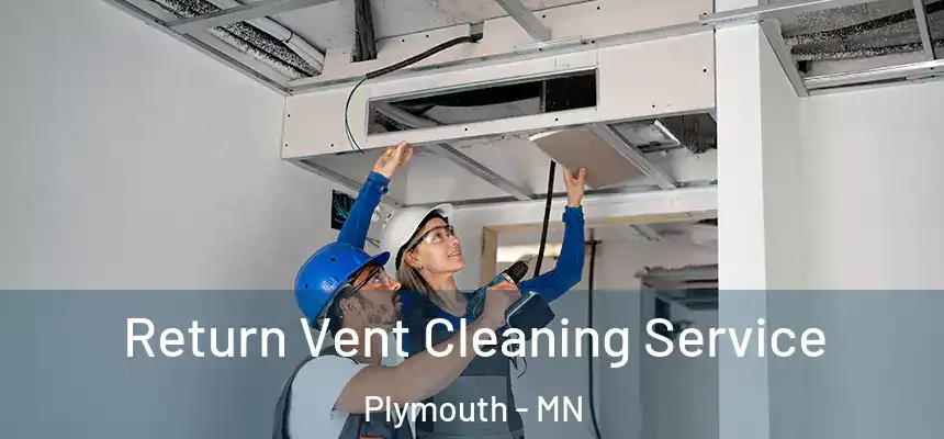  Return Vent Cleaning Service Plymouth - MN