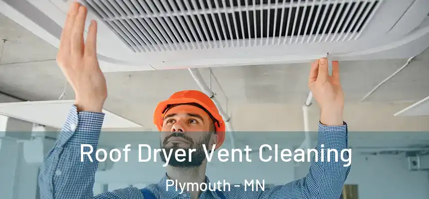  Roof Dryer Vent Cleaning Plymouth - MN