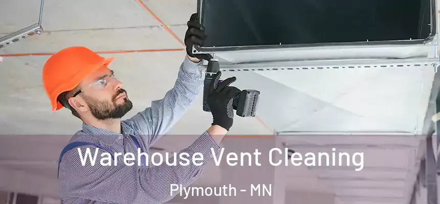 Warehouse Vent Cleaning Plymouth - MN