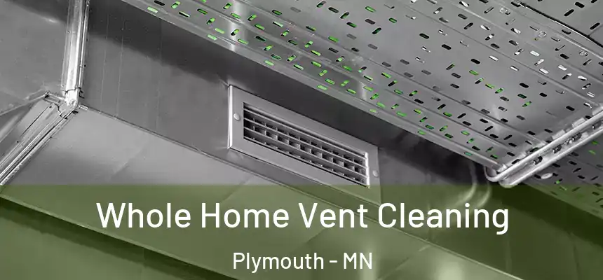 Whole Home Vent Cleaning Plymouth - MN